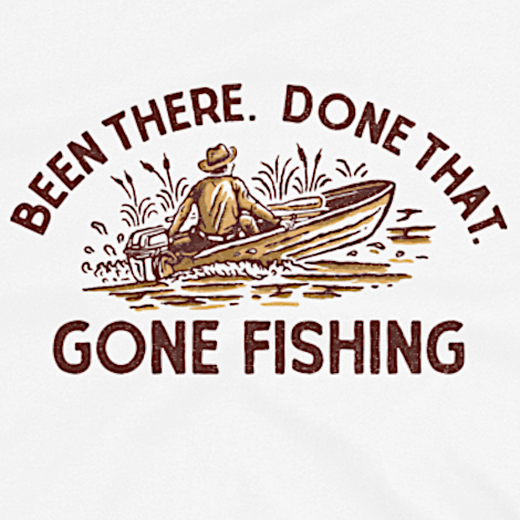 Been There. Done That. Gone Fishing - White – JOE'S Fishing Shirts