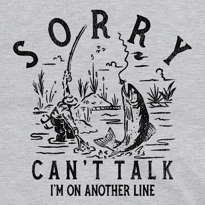 Sorry Can't Talk I'm On Another Line - Sport Grey - Funny Fishing